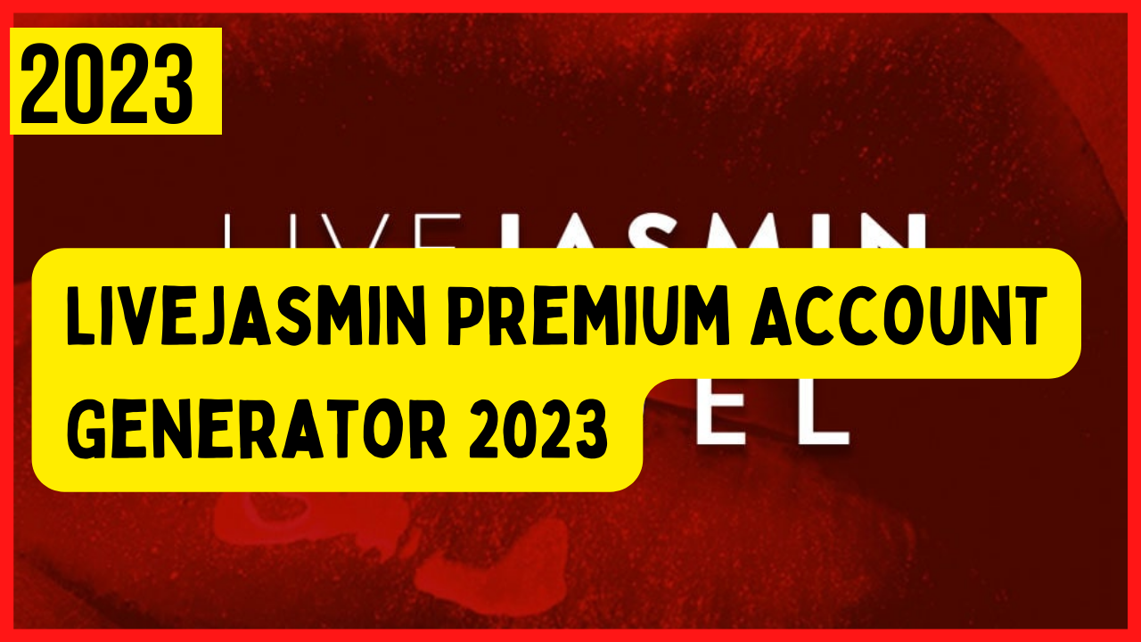 Livejasmin Premium Account Generator Username and Password List 2023