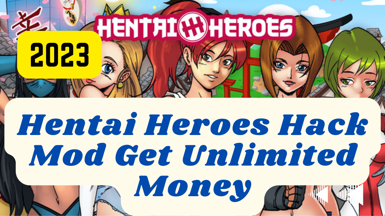 Hentai Heroes Hack Mod Apk 2023 Get Unlimited Money