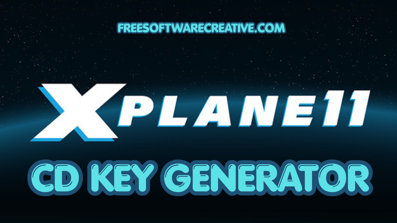 X-Plane 11 CD Key Generator Free Download [ LATEST ]
